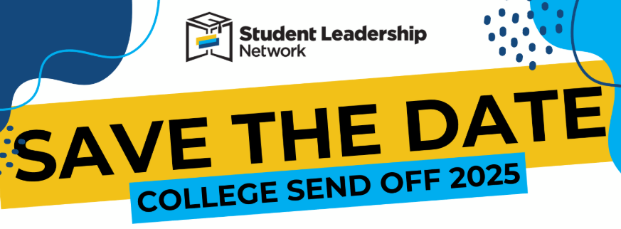 Graphic with Student Leadership Network College Sendoff logo and text: SAVE THE DATE, College Send Off 2025 in bold, modern font with blue and yellow accents.